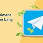 Cara Menghasilkan Uang Di Telegram Dengan Cepat